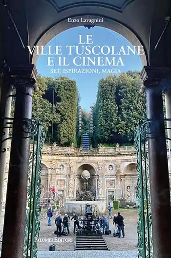 Le ville tuscolane e il cinema. Set, ispirazioni, magia Bestseller