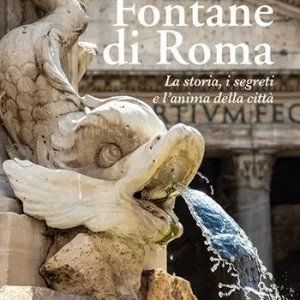 Fontane di Roma. La storia, i segreti e l‘anima della città Prezzo Basso