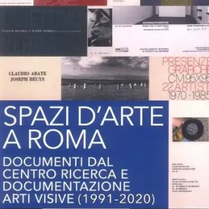 Affare Spazi d‘arte a Roma. Documenti dal Centro ricerca e documentazione arti visive (1991-2020)