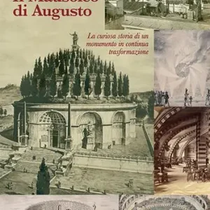 Il mausoleo di Augusto. La curiosa storia di un monumento in continua trasformazione Prezzo Ridotto