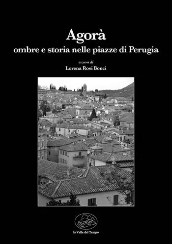 Agorà. Ombre e storia nelle piazze di Perugia Più Venduto