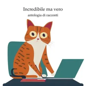 Incredibile ma vero. Antologia di racconti Ultima Occasione