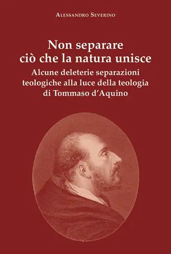 Non separare ciò che la natura unisce. Alcune deleterie separazioni teologiche alla luce della teologia di Tommaso d‘Aquino Offerta Limitata