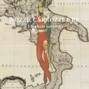 Nozze, carrozze e re. I Borboni nel 1859 Spedito Oggi