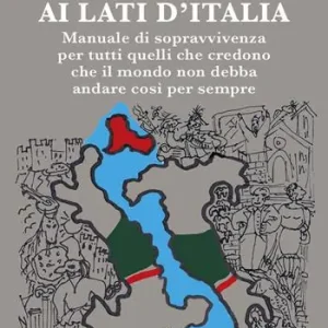 Ai lati d‘Italia. Manuale di sopravvivenza per tutti quelli che credono che il mondo non debba andare così per sempre Economico