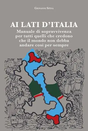 Ai lati d‘Italia. Manuale di sopravvivenza per tutti quelli che credono che il mondo non debba andare così per sempre Economico