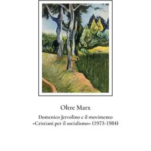 Ultime Pezzi Oltre Marx. Domenico Jervolino e il movimento «Cristiani per il socialismo»