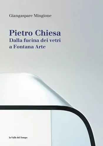 Solo Oggi Pietro Chiesa. Dalla fucina dei vetri a Fontana Arte. Ediz. illustrata