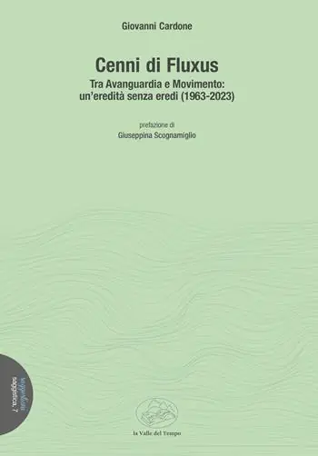 Cenni di Fluxus. Tra Avanguardia e Movimento un‘eredità senza eredi (1963-2023) Super Prezzo