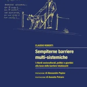 Sempiterne barriere multi-sistemiche. I ritardi socio-culturali, politici e giuridici alla base delle barriere totalizzanti Direttamente Dal Produttore