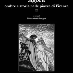 Agorà. Ombre e storia nelle piazze di Firenze. Vol. 2 Di Tendenza