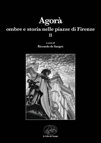 Agorà. Ombre e storia nelle piazze di Firenze. Vol. 2 Di Tendenza