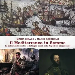 Compra Adesso Il Mediterraneo in fiamme. La cultura delle corti e le battaglie navali nella Napoli del Cinquecento