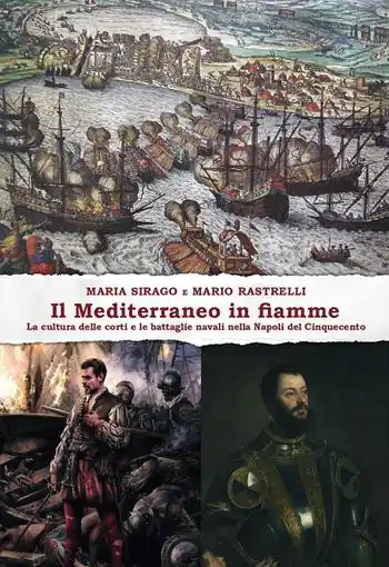 Compra Adesso Il Mediterraneo in fiamme. La cultura delle corti e le battaglie navali nella Napoli del Cinquecento
