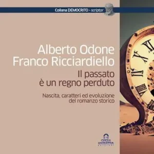 Subito Disponibile Il passato è un regno perduto. Nascita, caratteri ed evoluzione del romanzo storico