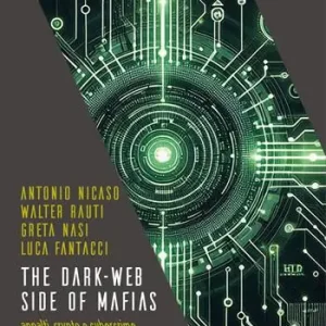 The dark-web side of mafias. Appalti, crypto e cybercrime. Le mafie adesso, più invisibili e potenti Nuova Collezione