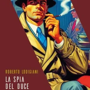 La spia del Duce. Esuli e infiltrati nell‘Italia del Ventennio A Buon Prezzo