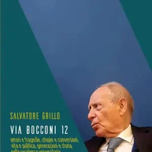 Via Bocconi 12. Amori e tragedie, utopie e conversioni, vita e politica, generazioni e storia nella residenza universitaria più famosa d’Italia Subito Disponibile