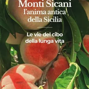 Monti Sicani, l‘anima antica della Sicilia. Le vie del cibo e della lunga vita Offerta Del Giorno