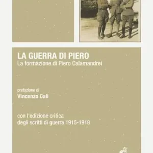 Promozione La guerra di Piero. La formazione di Piero Calamandrei. Con l’edizione critica degli scritti di guerra (1915-1918)
