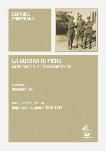 Promozione La guerra di Piero. La formazione di Piero Calamandrei. Con l’edizione critica degli scritti di guerra (1915-1918)