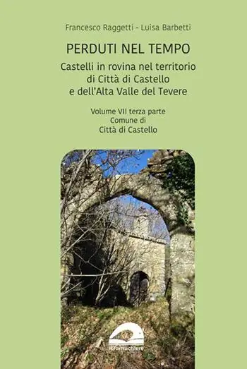 Popolare Castelli in rovina nel territorio di Città di Castello e dell’Alta Valle del Tevere. Comune di Città di Castello. Vol. 7/3