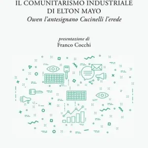 Il comunitarismo industriale di Elton Mayo. Owen l’antesignano Cucinelli l’erede Non Perdere