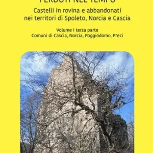 Castelli in rovina e abbandonati nei territori di Spoleto Norcia e Cascia. Vol. 1/3 Comuni di Cascia Norcia Poggiodomo Preci Consegna Rapida