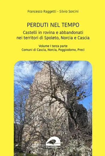 Castelli in rovina e abbandonati nei territori di Spoleto Norcia e Cascia. Vol. 1/3 Comuni di Cascia Norcia Poggiodomo Preci Consegna Rapida