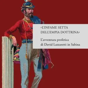 «L‘infame setta dell’empia dottrina». L’avventura profetica di David Lazzaretti in Sabina A Buon Prezzo