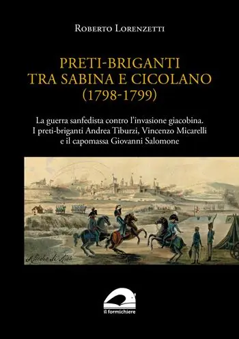 Compra Adesso Preti-briganti tra Sabina e Cicolano (1798-1799). La guerra sanfedista contro l‘invasione giacobina. I preti-briganti Andrea Tiburzi, Vincenzo Micarelli e il capomassa Giovanni Salomone