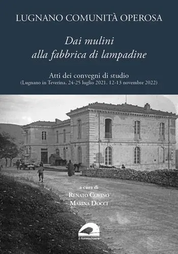 Pagamento Sicuro Lugnano comunità operosa. Dai mulini alla fabbrica di lampadine. Atti dei convegni di studio (Lugnano in Teverina, 24-25 luglio 2021, 12-13 novembre 2022)