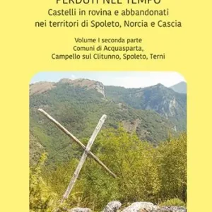 Subito Disponibile Castelli in rovina e abbandonati nei territori di Spoleto Norcia e Cascia. Vol. 1/2 Comuni di Acquasparta, Campello sul Clitunno, Spoleto, Terni