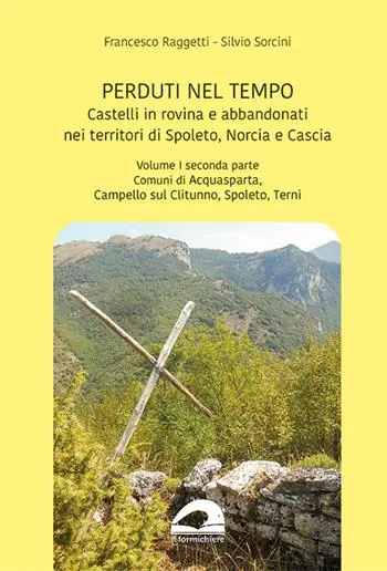 Subito Disponibile Castelli in rovina e abbandonati nei territori di Spoleto Norcia e Cascia. Vol. 1/2 Comuni di Acquasparta, Campello sul Clitunno, Spoleto, Terni