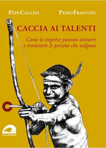 Caccia ai talenti. Come le imprese possono attrarre e trattenere le persone che valgono Prezzo Basso