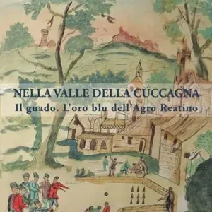 Nella valle della cuccagna. Il guado. L’oro blu dell’Agro Reatino Offerta