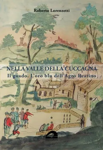 Nella valle della cuccagna. Il guado. L’oro blu dell’Agro Reatino Offerta