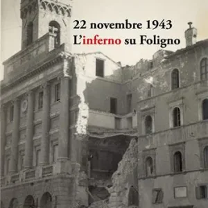 Occasione Imperdibile 22 novembre 1943. L’inferno su Foligno