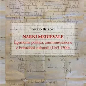 A Buon Prezzo Narni medievale. Egemonia politica, amministrazione e istituzioni culturali (1143-1300)
