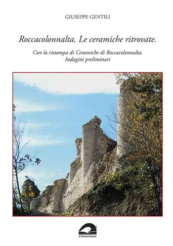 Roccacolonnalta. Le ceramiche ritrovate. Con la ristampa di «Ceramiche di Roccacolonnalta. Indagini preliminari» Promozione