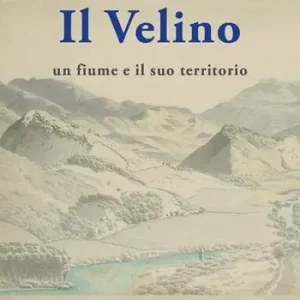 Quantità Limitata Il Velino. Un fiume e il suo territorio. Testo inedito della relazione storica del progetto per il parco fluviale del Velino. 1988-1989