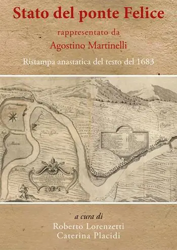 «Stato del ponte Felice» rappresentato da Agostino Martinelli. Ristampa anastatica del testo del 1683. Ediz. in facsimile Acquista Ora