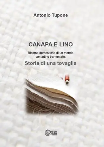 Canapa e lino. Risorse domestiche di un mondo contadino tramontato. Storia di una tovaglia Vendita Finale