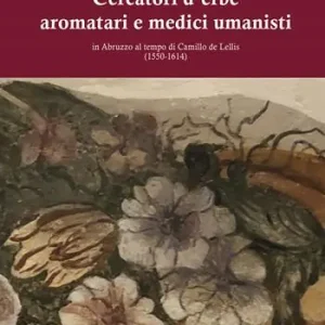 Cercatori d‘erbe aromatari e medici umanisti in Abruzzo al tempo di Camillo de Lellis (1550-1614) Nuova Collezione