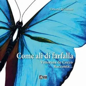 Spedizione Espresso Come ali di farfalla. Vittorina De Cecco racconta