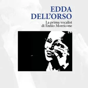Edda Dell‘Orso. La prima vocalist di Ennio Morricone Ultime Pezzi