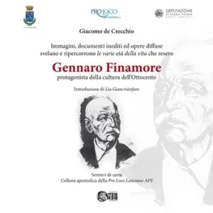 Gennaro Finamore protagonista della cultura dell‘Ottocento. Immagini, documenti ed opere diffuse svelano e ripercorrono le varie età della vita che resero Super Prezzo
