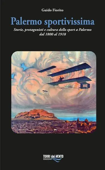 Palermo sportivissima. Storie, protagonisti e cultura dello sport a Palermo dal 1800 al 1918 Subito Disponibile