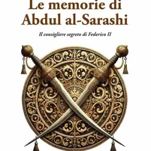 Offerta Lampo Le memorie di Abdul al-Sarashi. Il consigliere segreto di Federico II