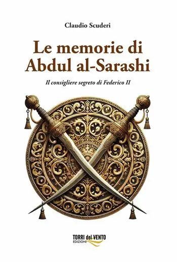 Offerta Lampo Le memorie di Abdul al-Sarashi. Il consigliere segreto di Federico II